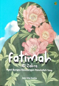 Fatimah Az-Zahra: Putri Bungsu Kesayangan Rasulullah Saw.